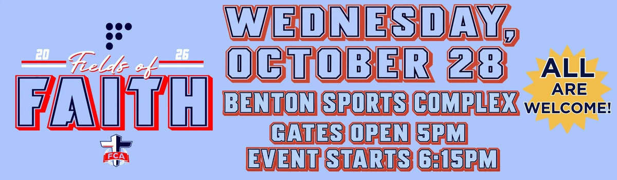 Fields of Faith 2026: Wednesday, October 28 at Benton Sports Complex. Gates open 5 PM, event starts 6:15 PM. All are welcome.